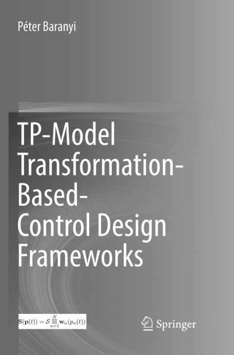 TP-Model Transformation-Based-Control Design Frameworks - Péter Baranyi