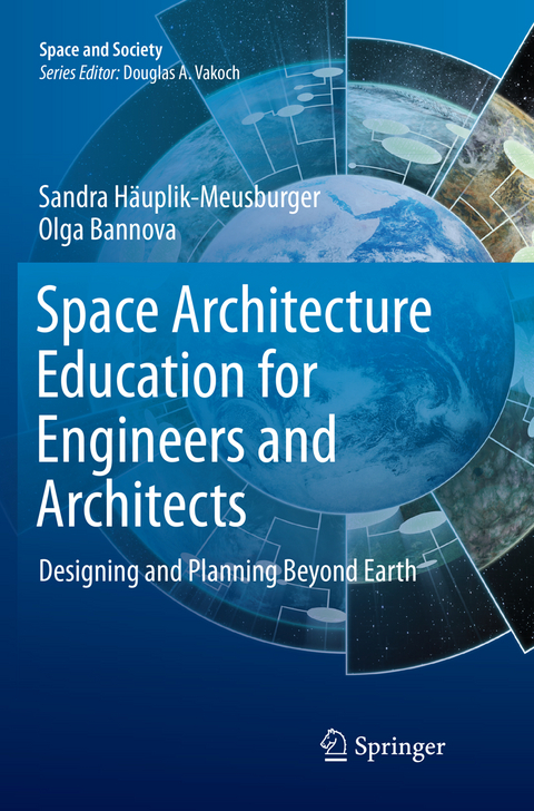 Space Architecture Education for Engineers and Architects - Sandra Häuplik-Meusburger, Olga Bannova