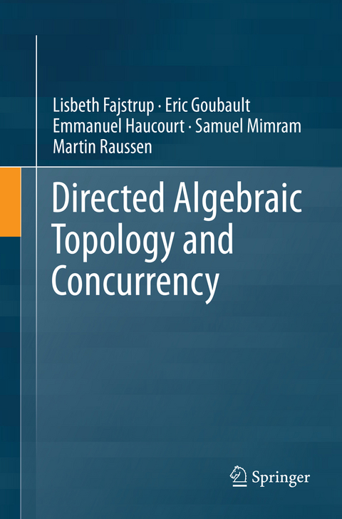 Directed Algebraic Topology and Concurrency - Lisbeth Fajstrup, Eric Goubault, Emmanuel Haucourt, Samuel Mimram, Martin Raussen