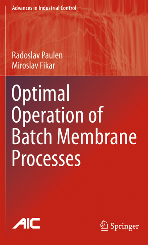 Optimal Operation of Batch Membrane Processes - Radoslav Paulen, Miroslav Fikar