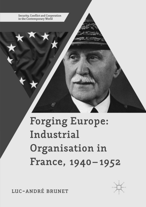Forging Europe: Industrial Organisation in France, 1940–1952 - Luc-André Brunet