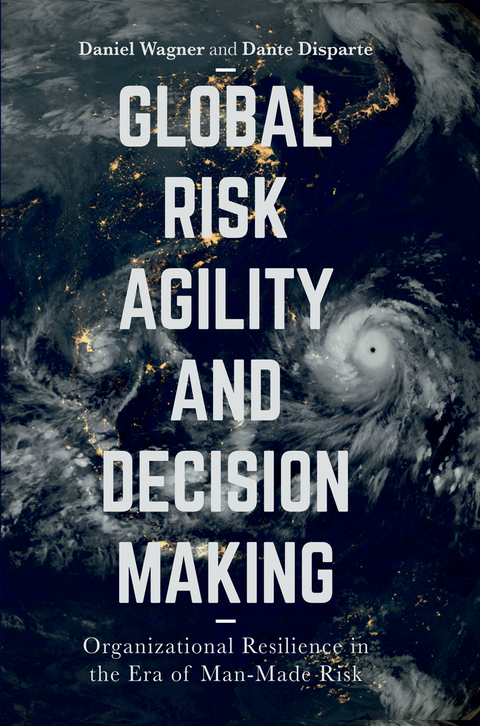 Global Risk Agility and Decision Making - Daniel Wagner, Dante Disparte