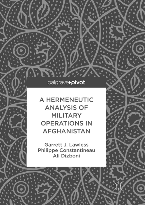 A Hermeneutic Analysis of Military Operations in Afghanistan - Garrett J. Lawless, Philippe Constantineau, Ali Dizboni