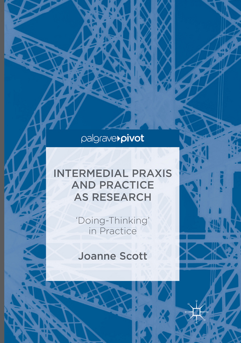 Intermedial Praxis and Practice as Research - Joanne Scott