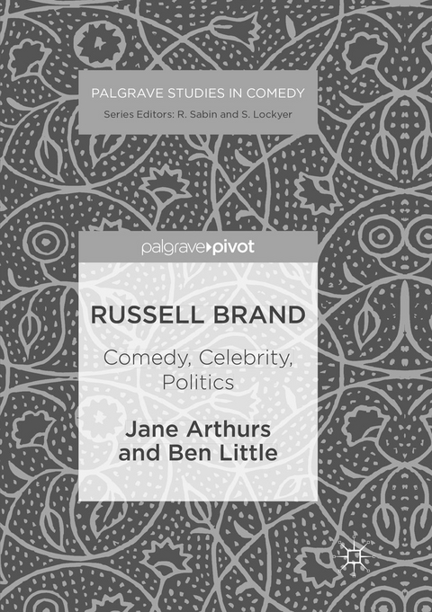 Russell Brand: Comedy, Celebrity, Politics - Jane Arthurs, Ben Little