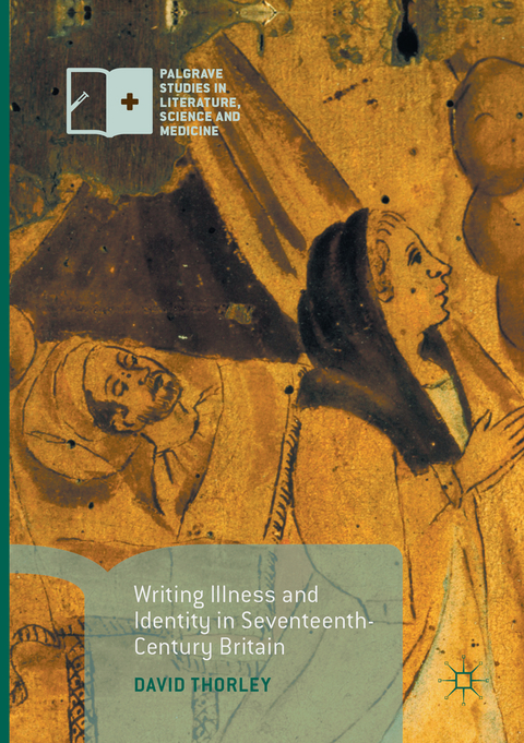 Writing Illness and Identity in Seventeenth-Century Britain - David Thorley