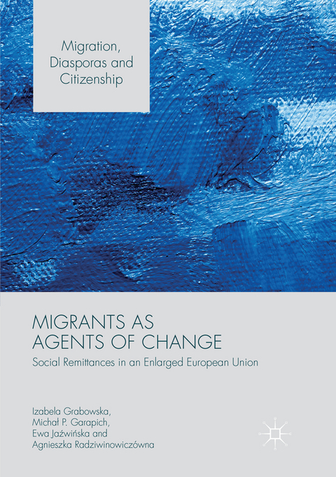 Migrants as Agents of Change - Izabela Grabowska, Michał P. Garapich, Ewa Jaźwińska, Agnieszka Radziwinowiczówna