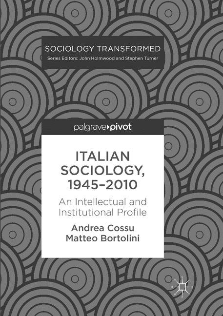 Italian Sociology,1945–2010 - Andrea Cossu, Matteo Bortolini