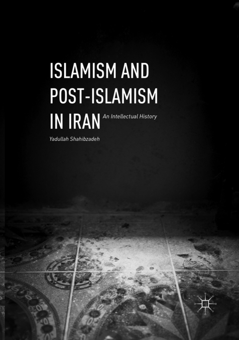 Islamism and Post-Islamism in Iran - Yadullah Shahibzadeh