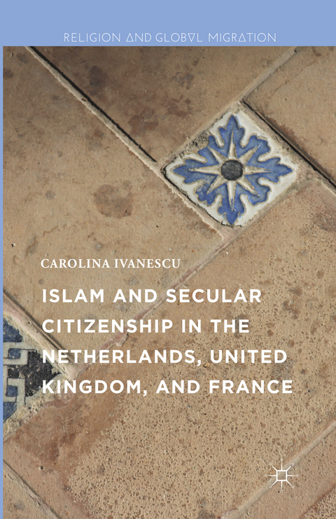 Islam and Secular Citizenship in the Netherlands, United Kingdom, and France - Carolina Ivanescu