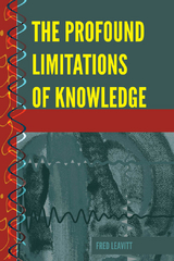 The Profound Limitations of Knowledge - Fred Leavitt