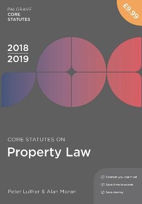 Core Statutes on Property Law 2018-19 - Peter Luther, Alan Moran