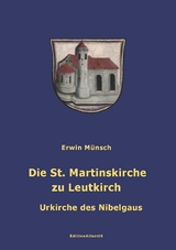 Die St. Martinskirche zu Leutkirch. Urkirche des Nibelgaus - Erwin Münsch