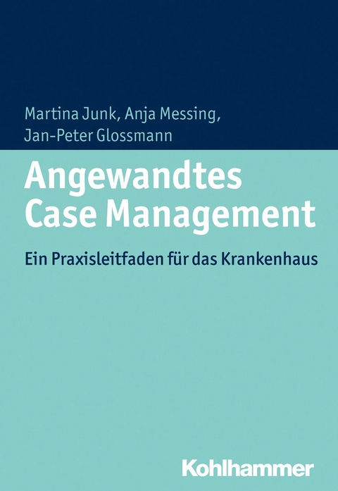 Angewandtes Case Management - Martina Junk, Anja Messing, Jan-Peter Glossmann