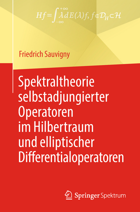 Spektraltheorie selbstadjungierter Operatoren im Hilbertraum und elliptischer Differentialoperatoren - Friedrich Sauvigny