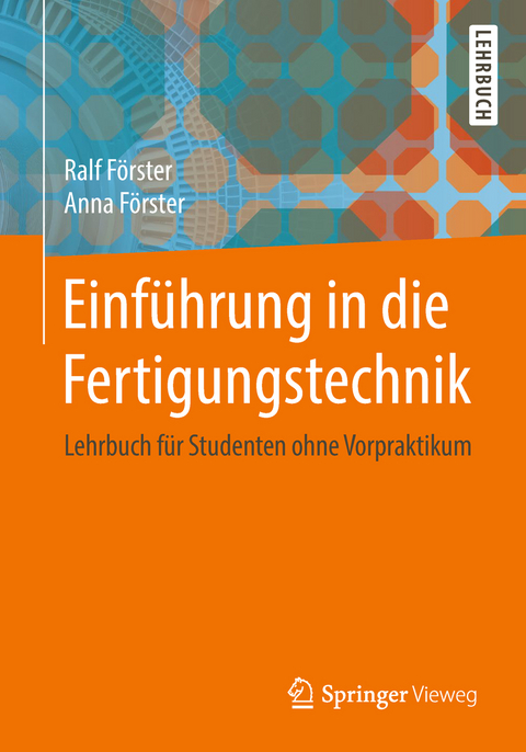 Einführung in die Fertigungstechnik - Ralf Förster, Anna Förster