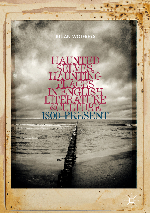 Haunted Selves, Haunting Places in English Literature and Culture - Julian Wolfreys