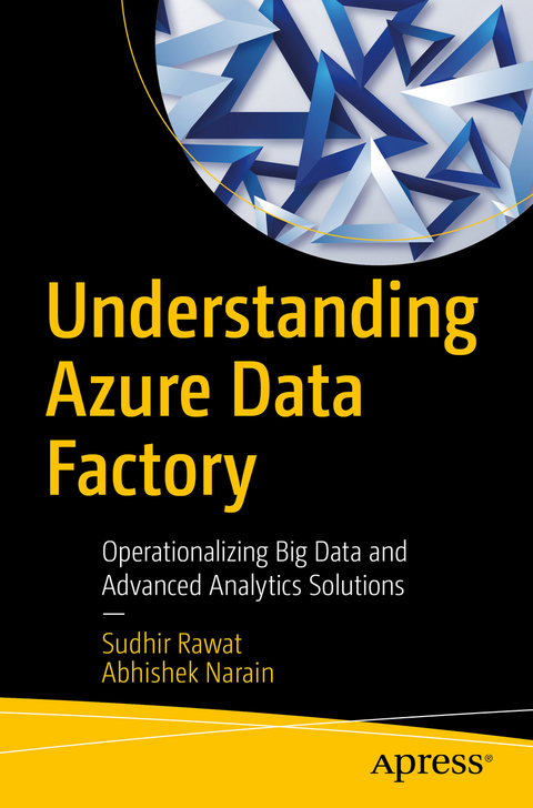 Understanding Azure Data Factory - Sudhir Rawat, Abhishek Narain