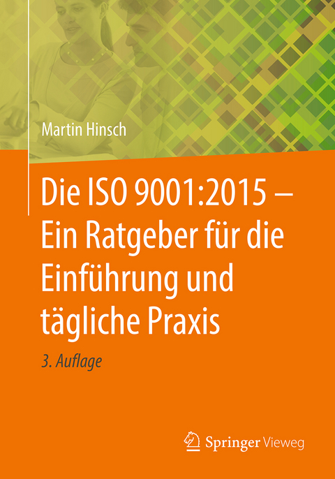 Die ISO 9001:2015 - Ein Ratgeber für die Einführung und tägliche Praxis - Martin Hinsch