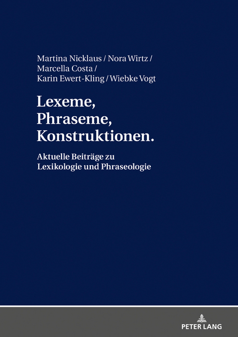 Lexeme, Phraseme, Konstruktionen: Aktuelle Beiträge zu Lexikologie und Phraseologie - 