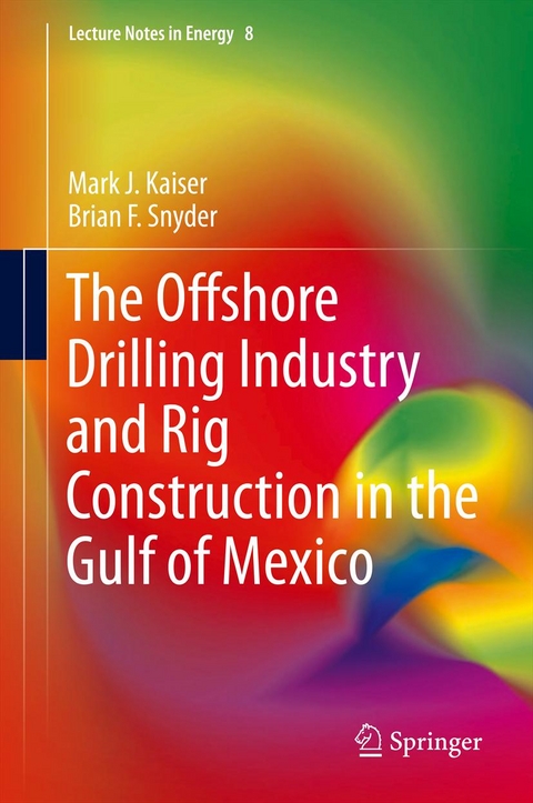 Offshore Drilling Industry and Rig Construction in the Gulf of Mexico -  Mark J Kaiser,  Brian F Snyder
