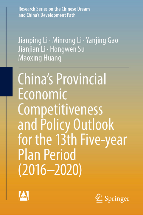 China’s Provincial Economic Competitiveness and Policy Outlook for the 13th Five-year Plan Period (2016-2020) - Jianping Li, Minrong Li, Yanjing Gao, Jianjian Li, Hongwen Su