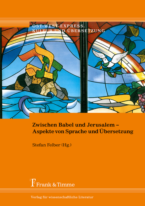 Zwischen Babel und Jerusalem – Aspekte von Sprache und Übersetzung - 