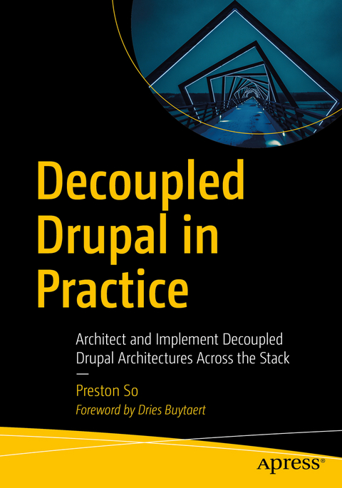 Decoupled Drupal in Practice - Preston So
