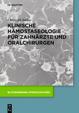 Klinische Hämostaseologie für Zahnärzte und Oralchirurgen - Christoph Sucker