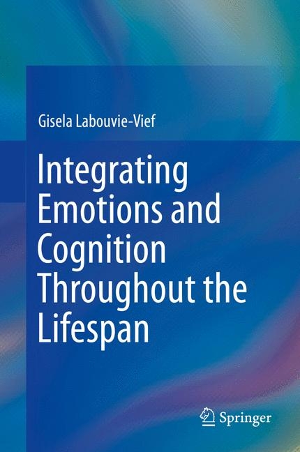 Integrating Emotions and Cognition Throughout the Lifespan - Gisela Labouvie-Vief