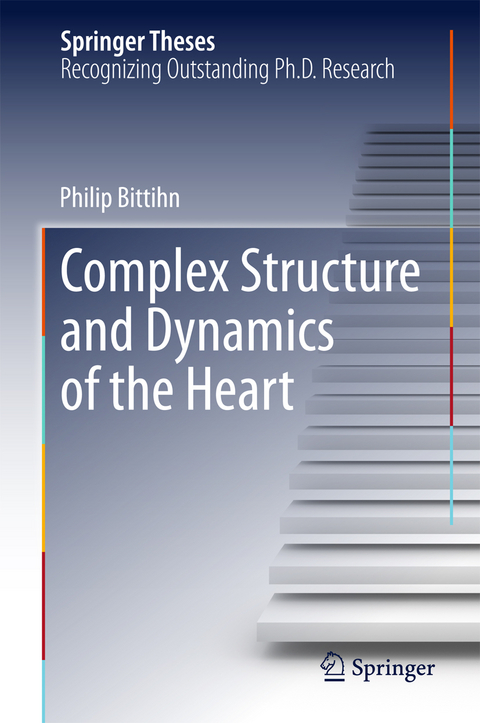 Complex Structure and Dynamics of the Heart - Philip Bittihn