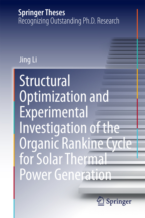 Structural Optimization and Experimental Investigation of the Organic Rankine Cycle for Solar Thermal Power Generation - Jing Li