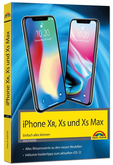 iPhone XR, XS und XS Max – Einfach alles können - Die Anleitung zu allen neuen iPhones mit iOS 12 - Philip Kiefer