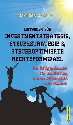 Leitfaden für Investmentstrategie, Steuerstrategie & steueroptimierte Rechtsformwahl - Alexander Goldwein