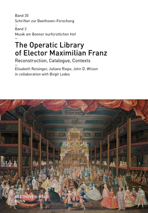 The Operatic Library of Elector Maximilian Franz - Elisabeth Reisinger, Juliane Riepe, John D. Wilson