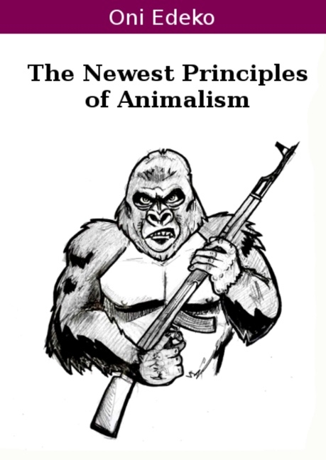 The Newest Principles of Animalism - Oni Edeko