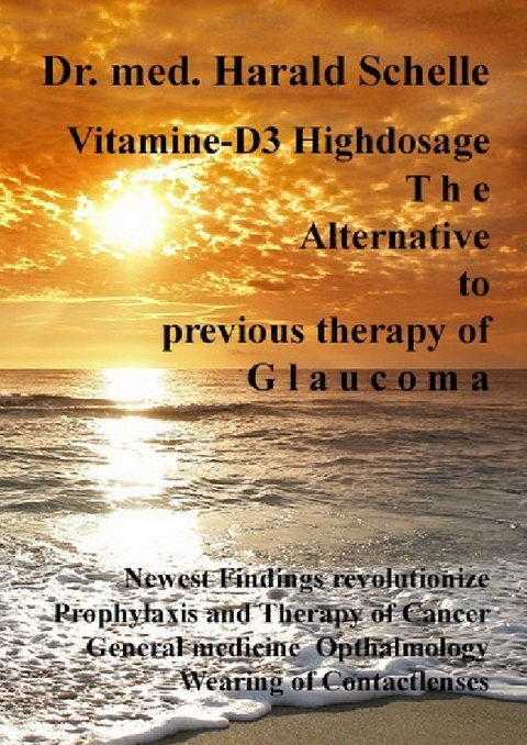 Vitamin D3 The Alternative to previous therapy of glaucoma - Dr.med. Harald Schelle