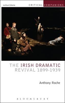 The Irish Dramatic Revival 1899-1939 -  Anthony Roche