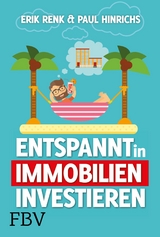 Entspannt in Immobilien investieren - Erik Renk, Paul Hinrichs