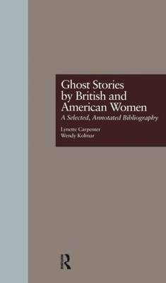 Ghost Stories by British and American Women -  Lynette Carpenter,  Wendy K. Kolmar
