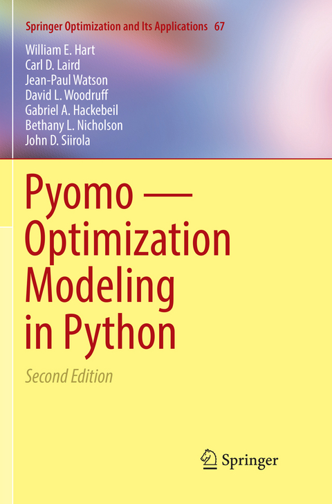 Pyomo — Optimization Modeling in Python - William E. Hart, Carl D. Laird, Jean-Paul Watson, David L. Woodruff, Gabriel A. Hackebeil, Bethany L. Nicholson, John D. Siirola