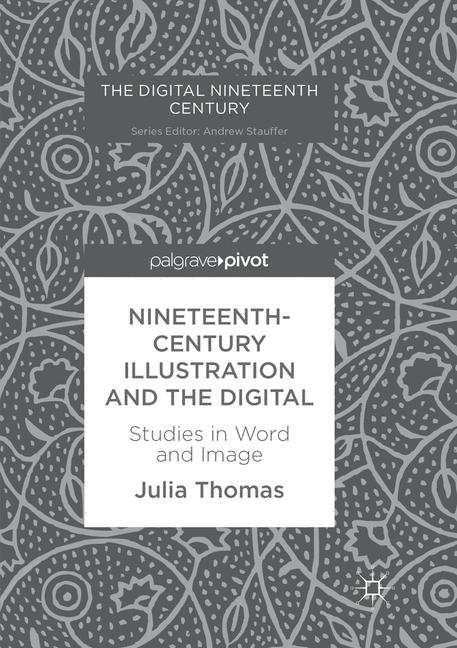 Nineteenth-Century Illustration and the Digital - Julia Thomas