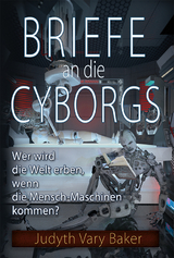 Briefe an die Cyborgs - Judyth Vary Baker