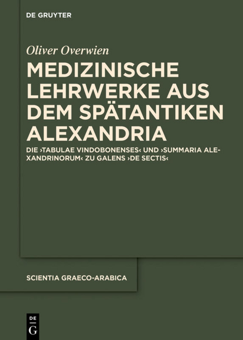 Medizinische Lehrwerke aus dem spätantiken Alexandria - Oliver Overwien
