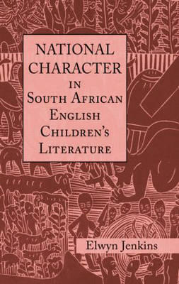 National Character in South African English Children''s Literature -  Elwyn Jenkins