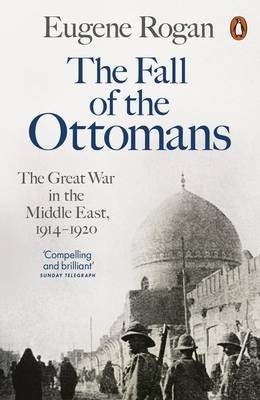 Fall of the Ottomans -  Eugene Rogan