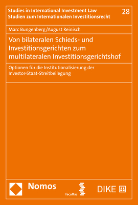 Von bilateralen Schieds- und Investitionsgerichten zum multilateralen Investitionsgerichtshof - Marc Bungenberg, August Reinisch