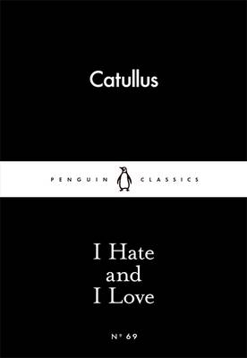 I Hate and I Love -  Catullus