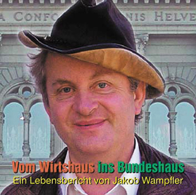 Vom Wirtshaus ins Bundeshaus - Jakob Wampfler