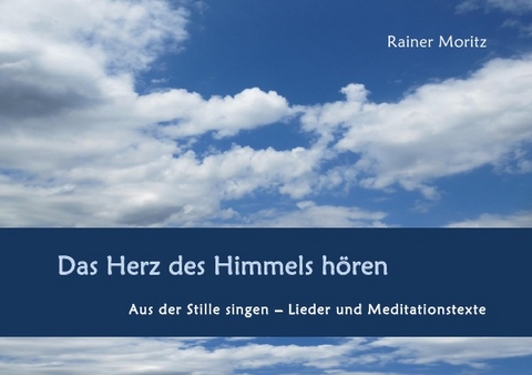 Das Herz des Himmels hören - Rainer Moritz